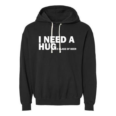 I Need A Hug Huge Glass Of Beer Garment-Dyed Fleece Hoodie