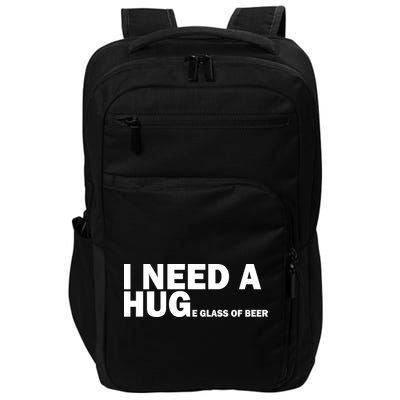 I Need A Hug Huge Glass Of Beer Impact Tech Backpack