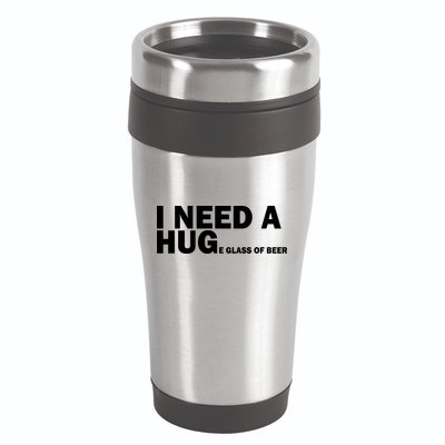 I Need A Hug Huge Glass Of Beer 16oz Travel Tumbler