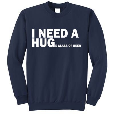 I Need A Hug Huge Glass Of Beer Sweatshirt