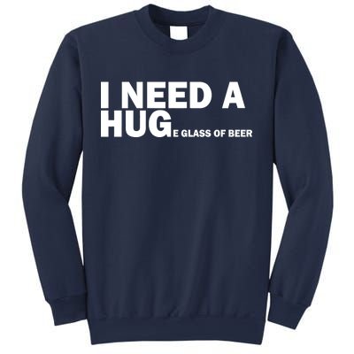 I Need A Hug Huge Glass Of Beer Sweatshirt