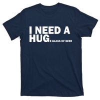 I Need A Hug Huge Glass Of Beer T-Shirt