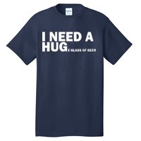 I Need A Hug Huge Glass Of Beer Tall T-Shirt