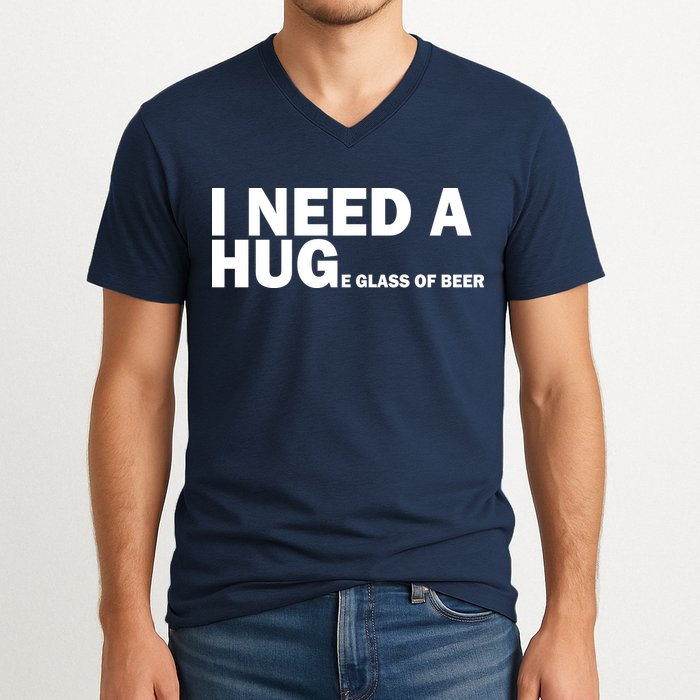 I Need A Hug Huge Glass Of Beer V-Neck T-Shirt