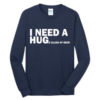 I Need A Hug Huge Glass Of Beer Tall Long Sleeve T-Shirt