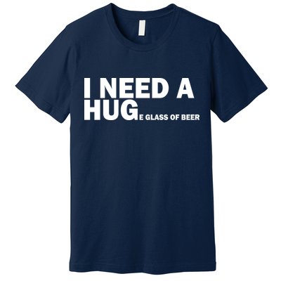 I Need A Hug Huge Glass Of Beer Premium T-Shirt