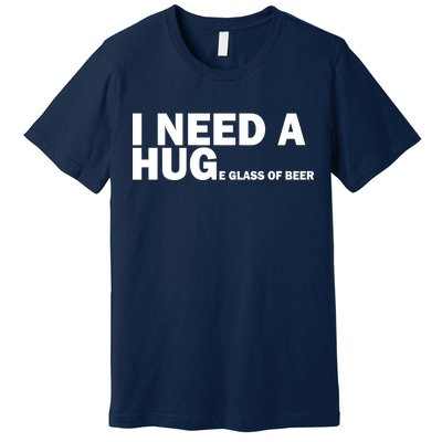 I Need A Hug Huge Glass Of Beer Premium T-Shirt