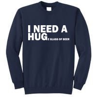 I Need A Hug Huge Glass Of Beer Tall Sweatshirt