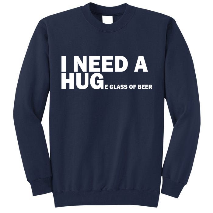 I Need A Hug Huge Glass Of Beer Tall Sweatshirt