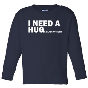 I Need A Hug Huge Glass Of Beer Toddler Long Sleeve Shirt