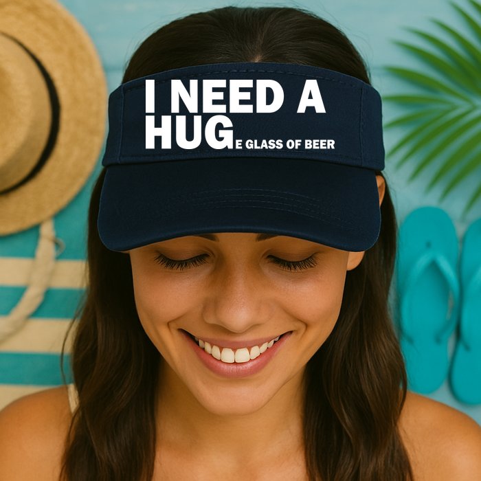 I Need A Hug Huge Glass Of Beer Visor
