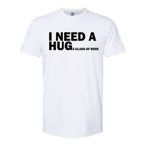 I Need A Hug Huge Glass Of Beer Softstyle CVC T-Shirt