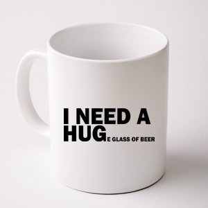 I Need A Hug Huge Glass Of Beer Coffee Mug