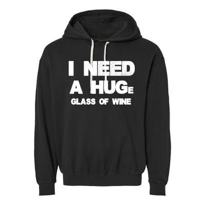 I Need a HUGe Glass of Wine Garment-Dyed Fleece Hoodie