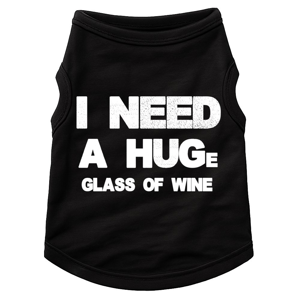 I Need a HUGe Glass of Wine Doggie Tank