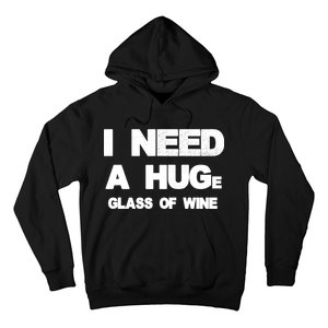 I Need a HUGe Glass of Wine Hoodie