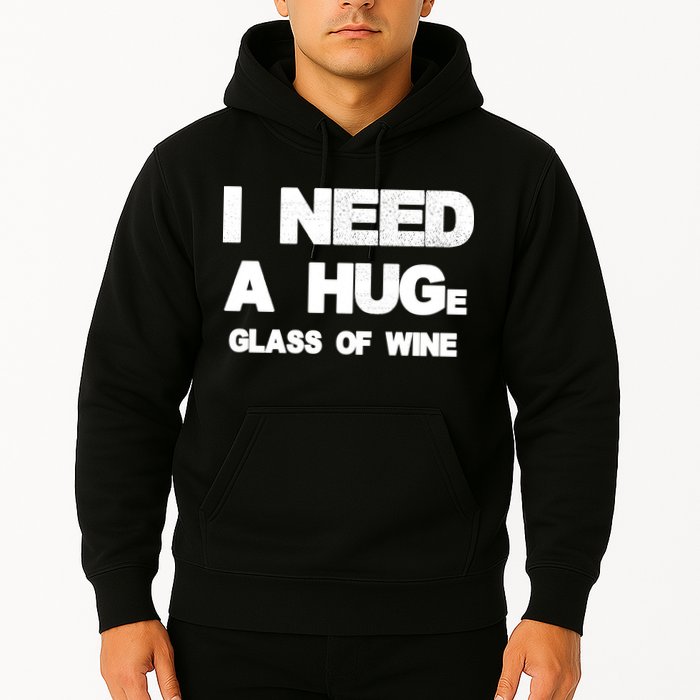 I Need a HUGe Glass of Wine Hoodie