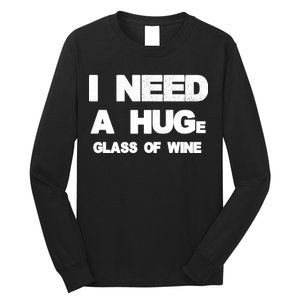 I Need a HUGe Glass of Wine Long Sleeve Shirt