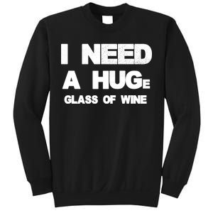 I Need a HUGe Glass of Wine Sweatshirt