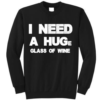 I Need a HUGe Glass of Wine Sweatshirt