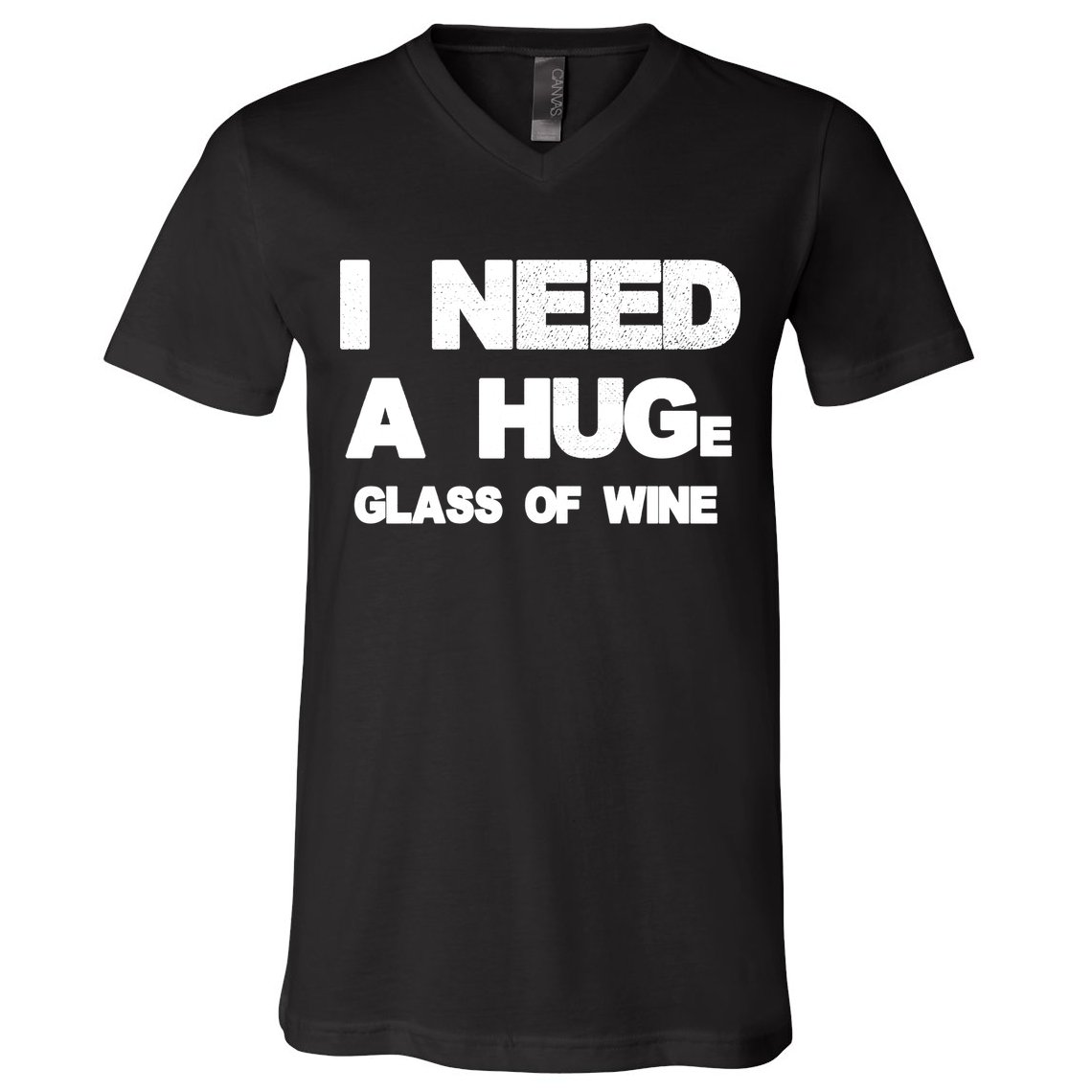 I Need a HUGe Glass of Wine V-Neck T-Shirt