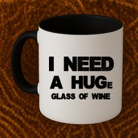 I Need a HUGe Glass of Wine Mug