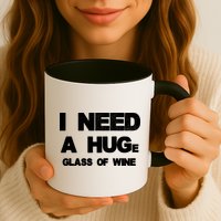 I Need a HUGe Glass of Wine Mug