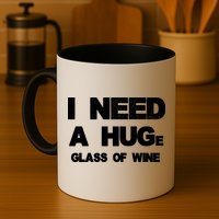 I Need a HUGe Glass of Wine Mug