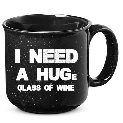 I Need a HUGe Glass of Wine 15oz Campfire Ceramic Mug