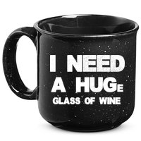 I Need a HUGe Glass of Wine 15oz Campfire Ceramic Mug