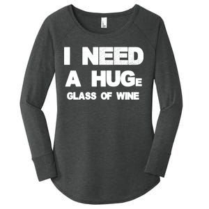 I Need a HUGe Glass of Wine Women's Perfect Tri Tunic Long Sleeve Shirt