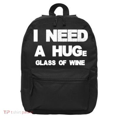 I Need a HUGe Glass of Wine 16 in Basic Backpack