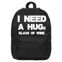 I Need a HUGe Glass of Wine 16 in Basic Backpack