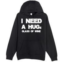 I Need a HUGe Glass of Wine Premium Pullover Hoodie