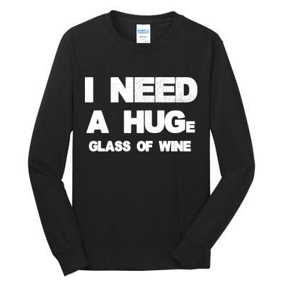 I Need a HUGe Glass of Wine Tall Long Sleeve T-Shirt