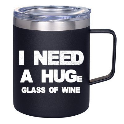 I Need a HUGe Glass of Wine 12oz Stainless Steel Coffee Mug