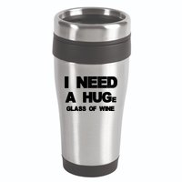 I Need a HUGe Glass of Wine 16oz Travel Tumbler