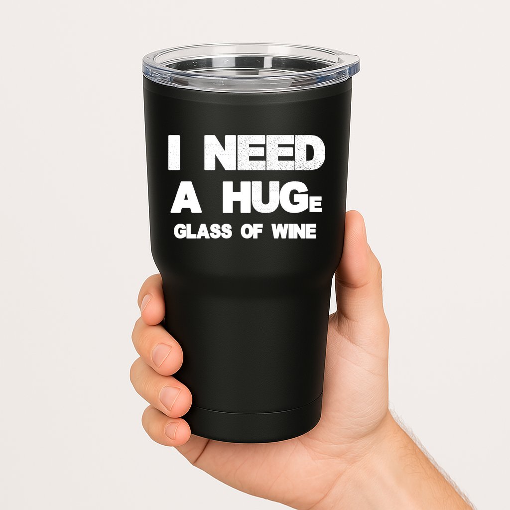 I Need a HUGe Glass of Wine Tumbler