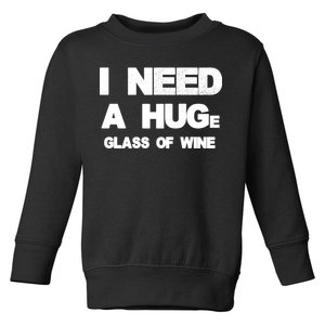 I Need a HUGe Glass of Wine Toddler Sweatshirt