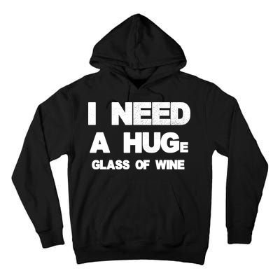 I Need a HUGe Glass of Wine Tall Hoodie