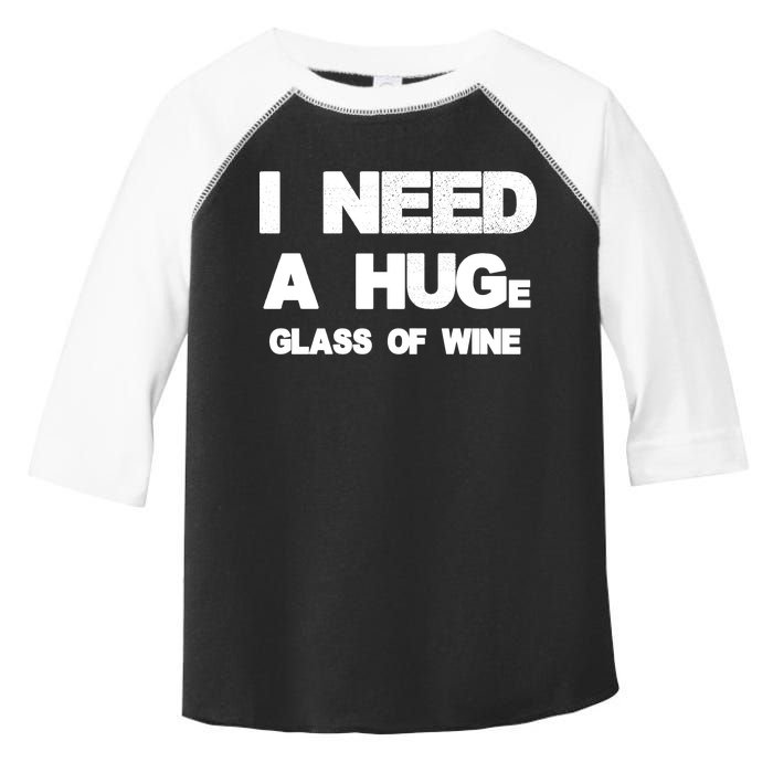 I Need a HUGe Glass of Wine Toddler Fine Jersey T-Shirt