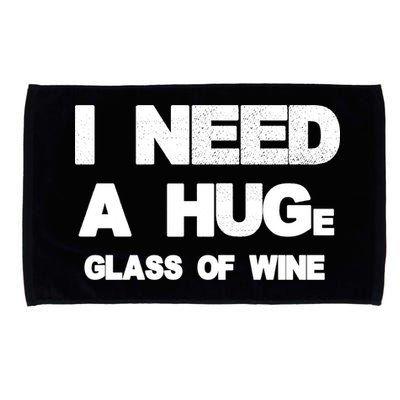 I Need a HUGe Glass of Wine Microfiber Hand Towel