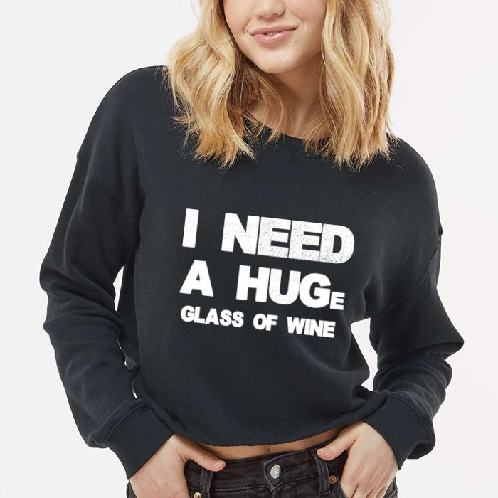 I Need a HUGe Glass of Wine Cropped Pullover Crew