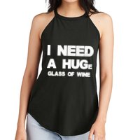 I Need a HUGe Glass of Wine Women's Perfect Tri Rocker Tank