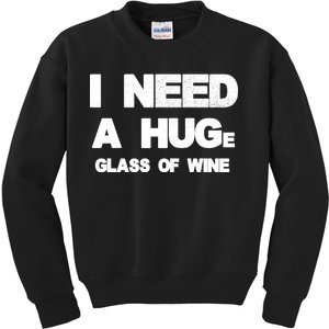 I Need a HUGe Glass of Wine Kids Sweatshirt