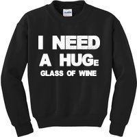 I Need a HUGe Glass of Wine Kids Sweatshirt