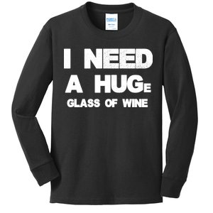 I Need a HUGe Glass of Wine Kids Long Sleeve Shirt