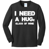 I Need a HUGe Glass of Wine Kids Long Sleeve Shirt