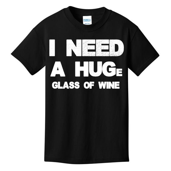 I Need a HUGe Glass of Wine Kids T-Shirt