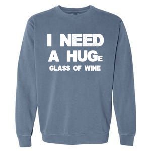 I Need a HUGe Glass of Wine Garment-Dyed Sweatshirt